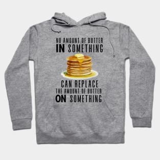 No Amount of Butter In Something Can Replace the Amount of Butter On Something Hoodie